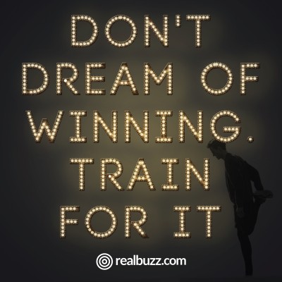 Don't dream of winning. Train for it