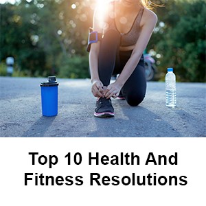 Top 10 Health And Fitness Resolutions