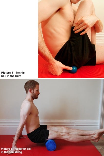 Tennis ball in the bum and Roller or ball in the hamstring