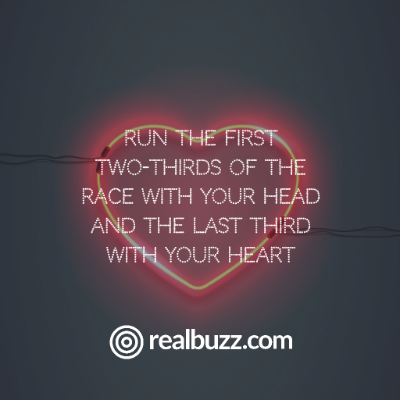 Run the first two-thirds of the race with your head and the last third with your heart