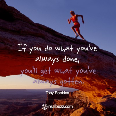 If you do what you've always done, you'll get what you've always gotten.