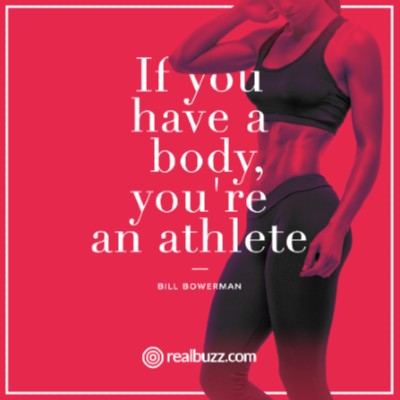 If you have a body, you're an athlete. Bill Bowerman