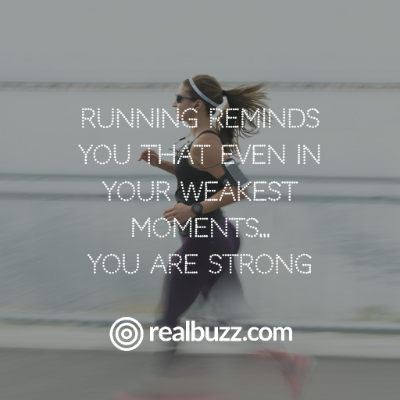 Running reminds you that even in your weakest moments... You are strong 